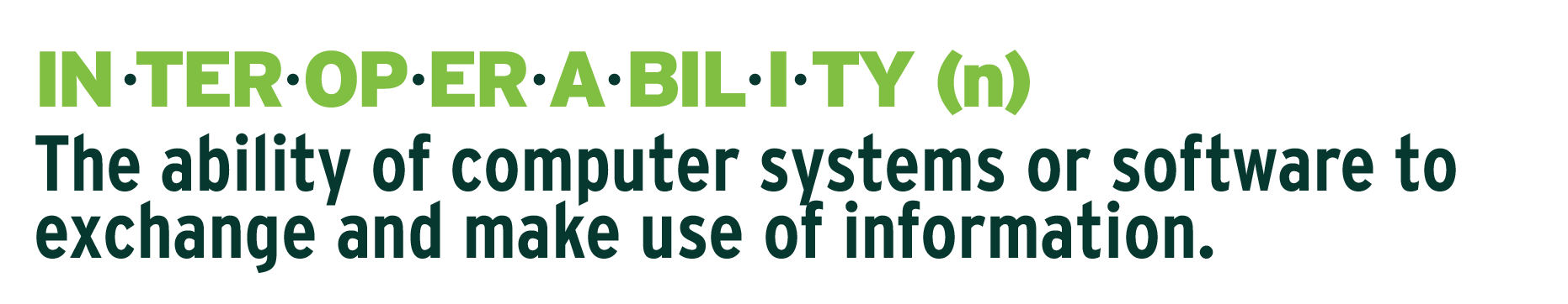 Interoperability definition: The ability of computer systems or software to exchange and make use of information.