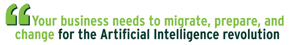 Your business needs to migrate, prepare, and change for the Artificial Intelligence revolution